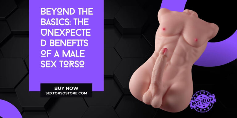 Online Sex Doll Torso Aħżen Lil hinn mill-Bażiċi Il-Benefiċċji mhux mistennija ta 'Torso tas-Sess Male